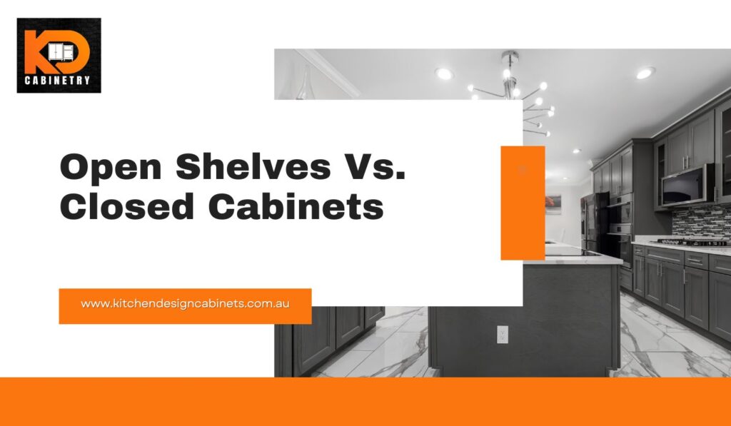 Open Shelves Vs. Closed Cabinets