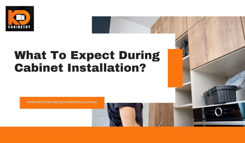 What To Expect During Cabinet Installation?