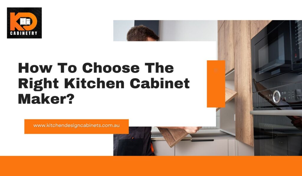 How To Choose The Right Kitchen Cabinet Maker